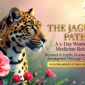 THE JAGUAR PATH – A 5-DAY WOMEN’S MEDICINE RETREAT